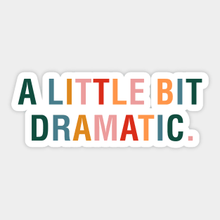 A Little Bit Dramatic Sticker